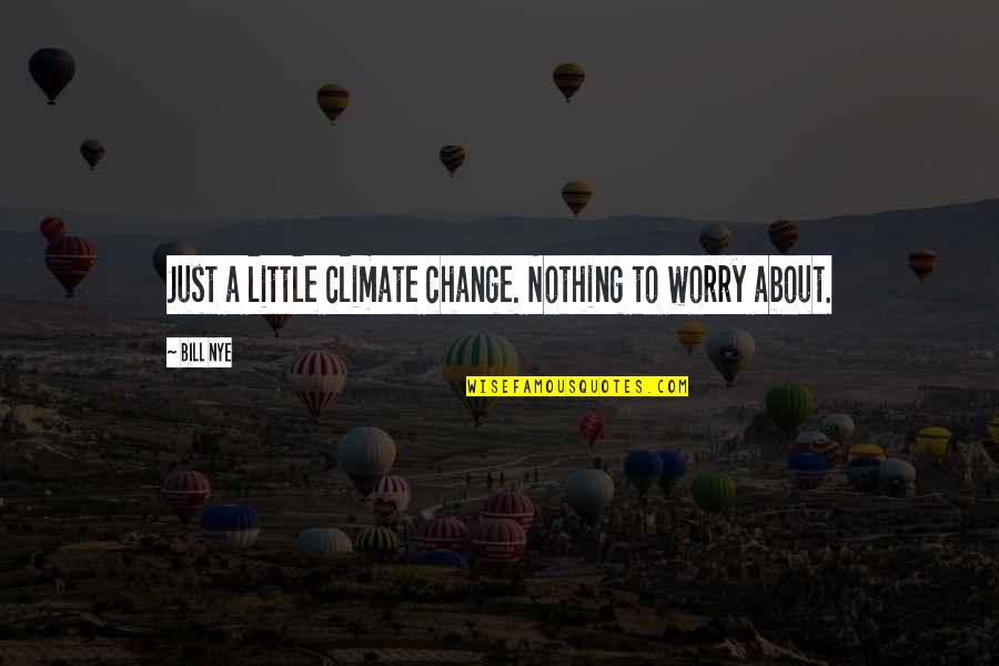 Lady Randolph Churchill Quotes By Bill Nye: Just a little climate change. Nothing to worry