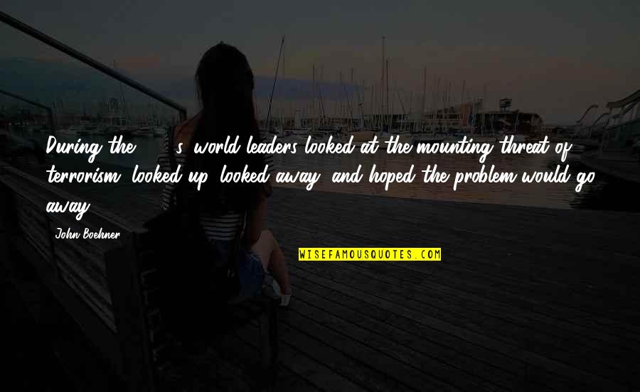Lady Stutfield Quotes By John Boehner: During the 1990s, world leaders looked at the Lady Stutfield Quotes By John Boehner: During the 1990s, world leaders looked at the