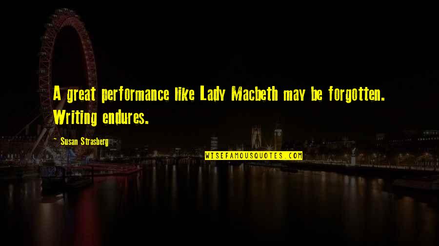 Lady Susan Quotes By Susan Strasberg: A great performance like Lady Macbeth may be