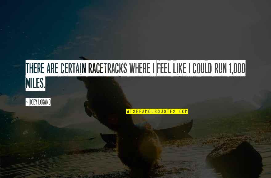 Lady That Drowned Quotes By Joey Logano: There are certain racetracks where I feel like
