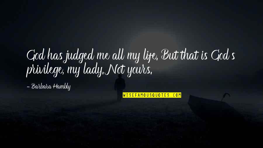Lady That Quotes By Barbara Hambly: God has judged me all my life. But