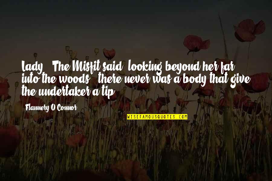 Lady That Quotes By Flannery O'Connor: Lady," The Misfit said, looking beyond her far