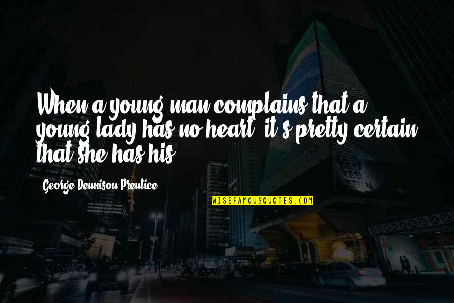 Lady That Quotes By George Dennison Prentice: When a young man complains that a young