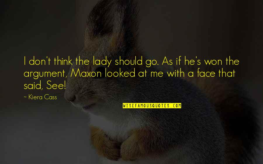 Lady That Quotes By Kiera Cass: I don't think the lady should go. As