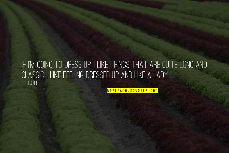 Lady That Quotes By Lorde: If I'm going to dress up, I like
