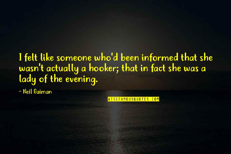Lady That Quotes By Neil Gaiman: I felt like someone who'd been informed that