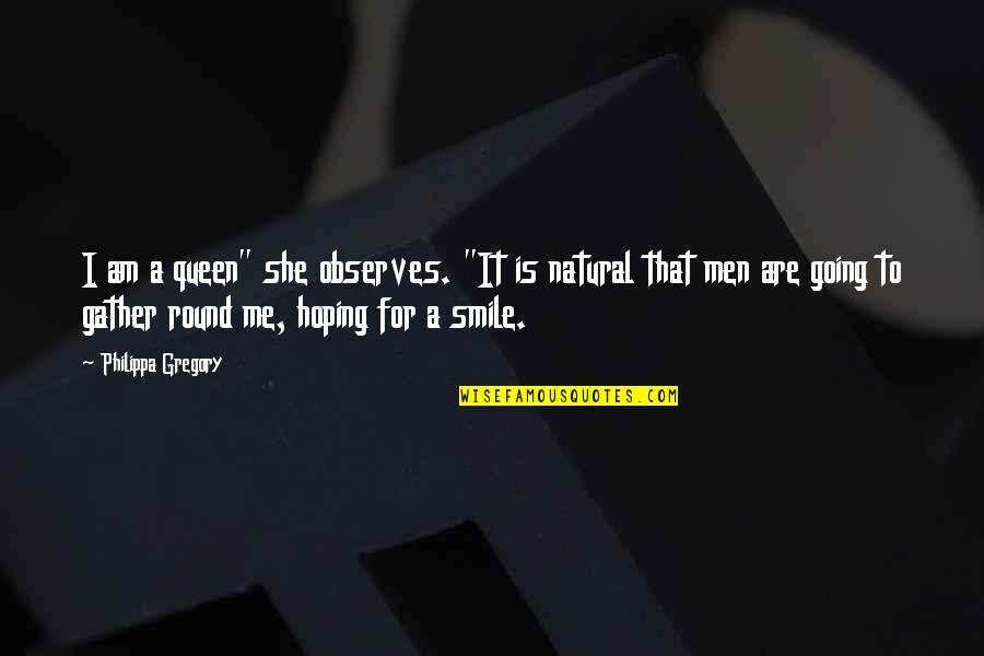 Lady That Quotes By Philippa Gregory: I am a queen" she observes. "It is