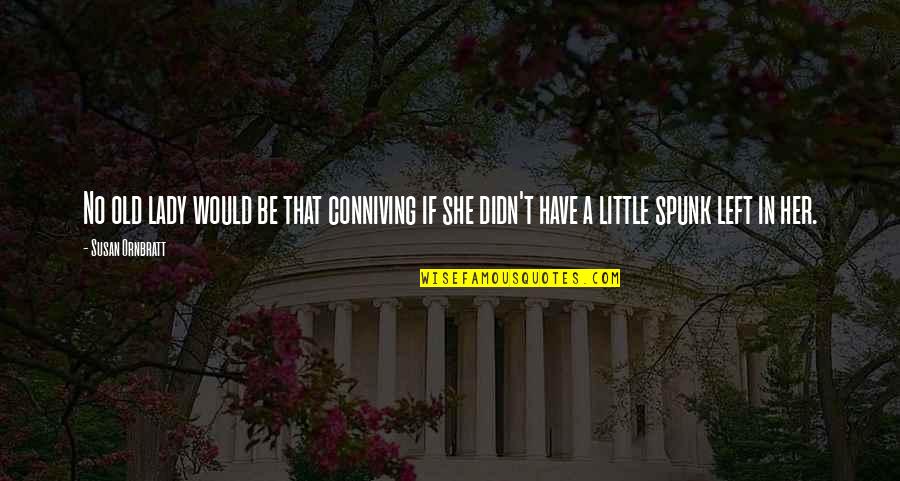 Lady That Quotes By Susan Ornbratt: No old lady would be that conniving if
