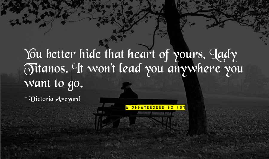 Lady That Quotes By Victoria Aveyard: You better hide that heart of yours, Lady