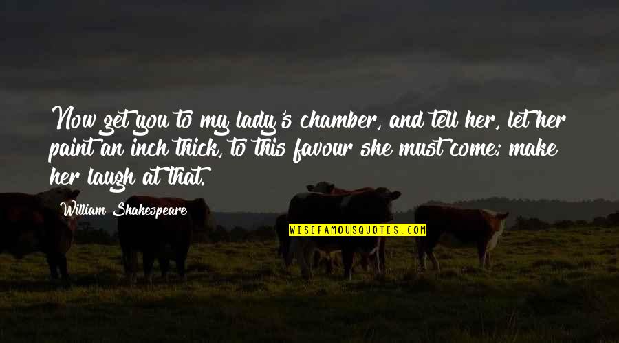 Lady That Quotes By William Shakespeare: Now get you to my lady's chamber, and