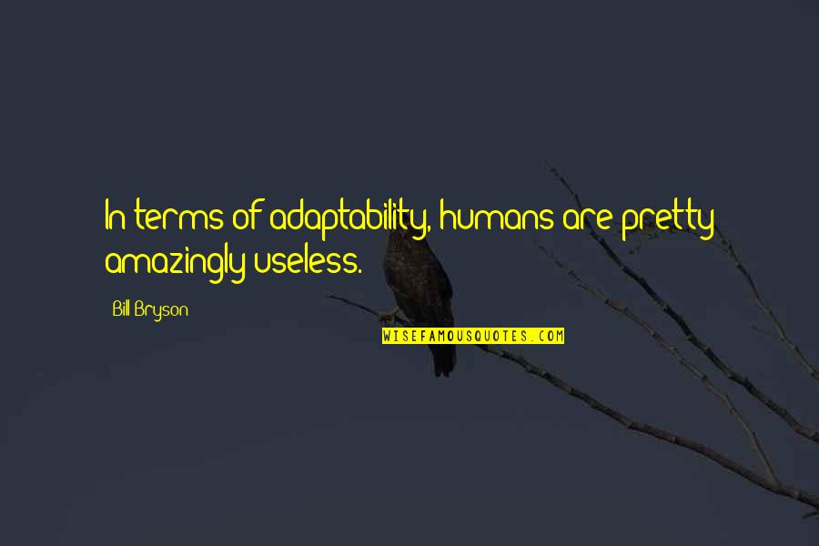 Lady That Used Gorilla Quotes By Bill Bryson: In terms of adaptability, humans are pretty amazingly