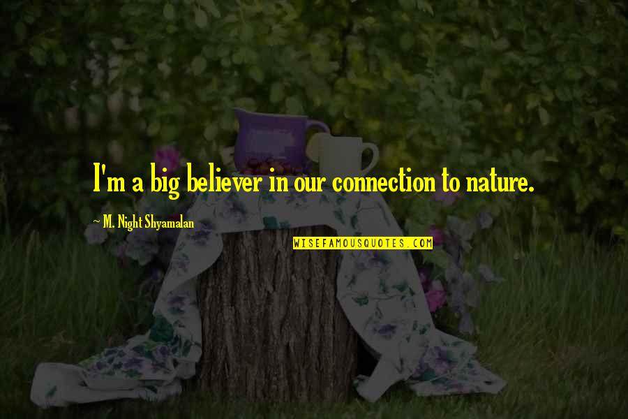 Lady That Used Gorilla Quotes By M. Night Shyamalan: I'm a big believer in our connection to