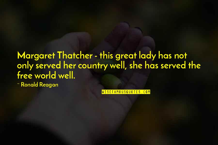 Lady Thatcher Quotes By Ronald Reagan: Margaret Thatcher - this great lady has not