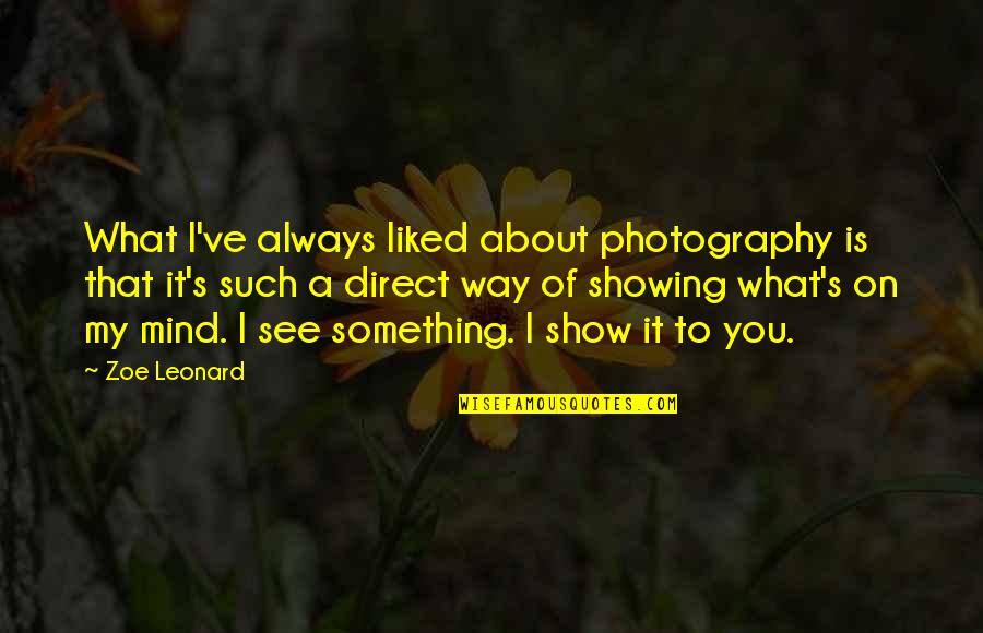 Lady Trieu Quotes By Zoe Leonard: What I've always liked about photography is that