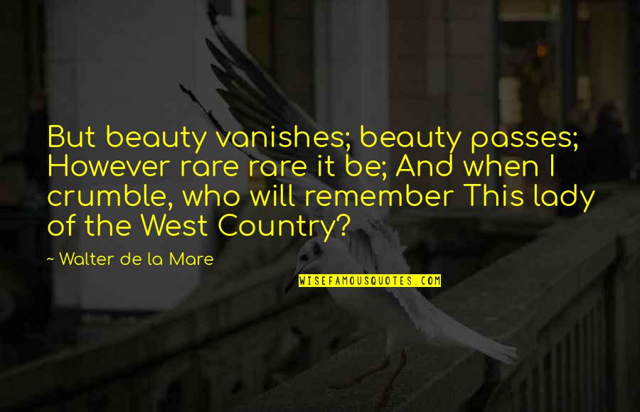 Lady Vanishes Quotes By Walter De La Mare: But beauty vanishes; beauty passes; However rare rare