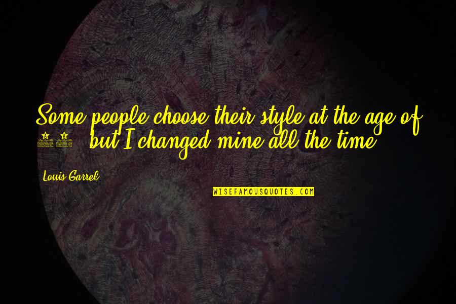 Lady Violet Crawley Best Quotes By Louis Garrel: Some people choose their style at the age