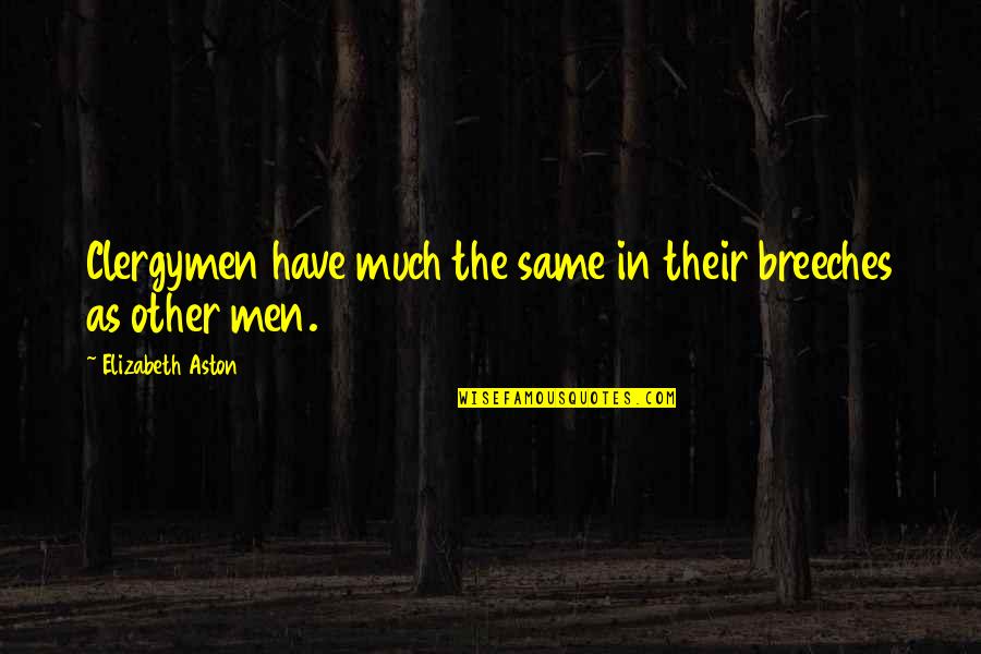 Lady Violet Grantham Best Quotes By Elizabeth Aston: Clergymen have much the same in their breeches Lady Violet Grantham Best Quotes By Elizabeth Aston: Clergymen have much the same in their breeches