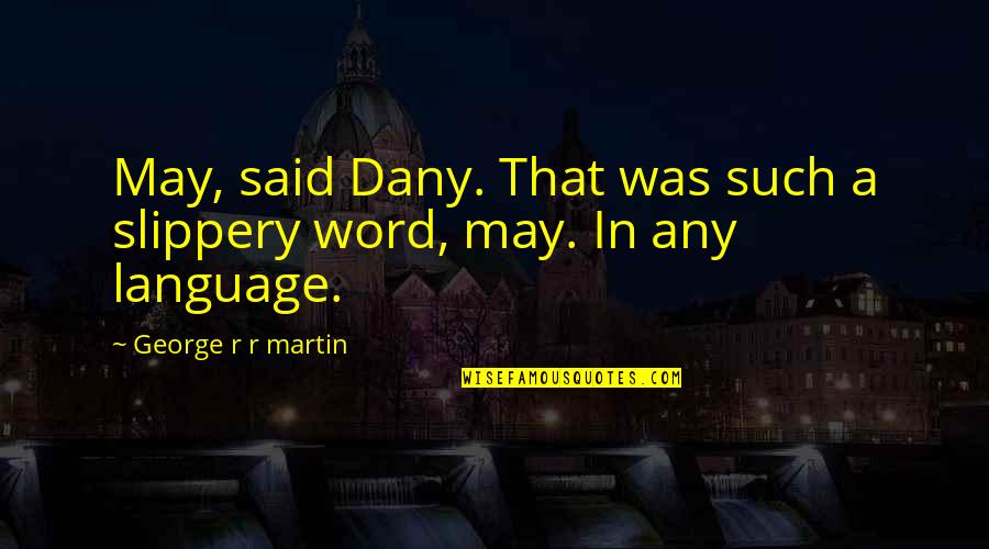 Lady Windermere's Fan Mrs Erlynne Quotes By George R R Martin: May, said Dany. That was such a slippery
