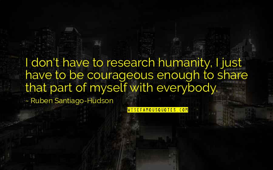 Lady With The Lamp Quotes By Ruben Santiago-Hudson: I don't have to research humanity, I just