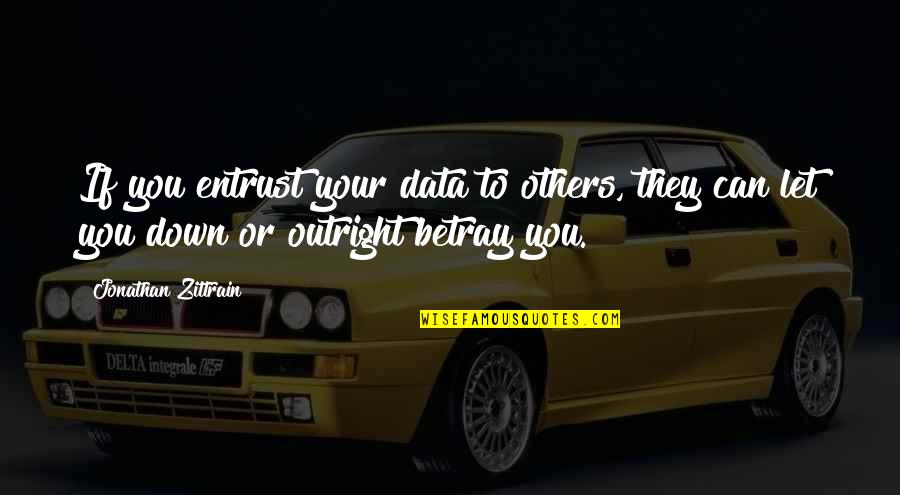 Lady Zainab Quotes By Jonathan Zittrain: If you entrust your data to others, they