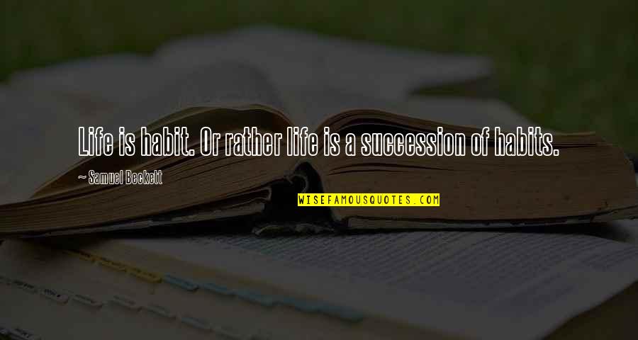 Ladybird Opening Quote Quotes By Samuel Beckett: Life is habit. Or rather life is a Ladybird Opening Quote Quotes By Samuel Beckett: Life is habit. Or rather life is a