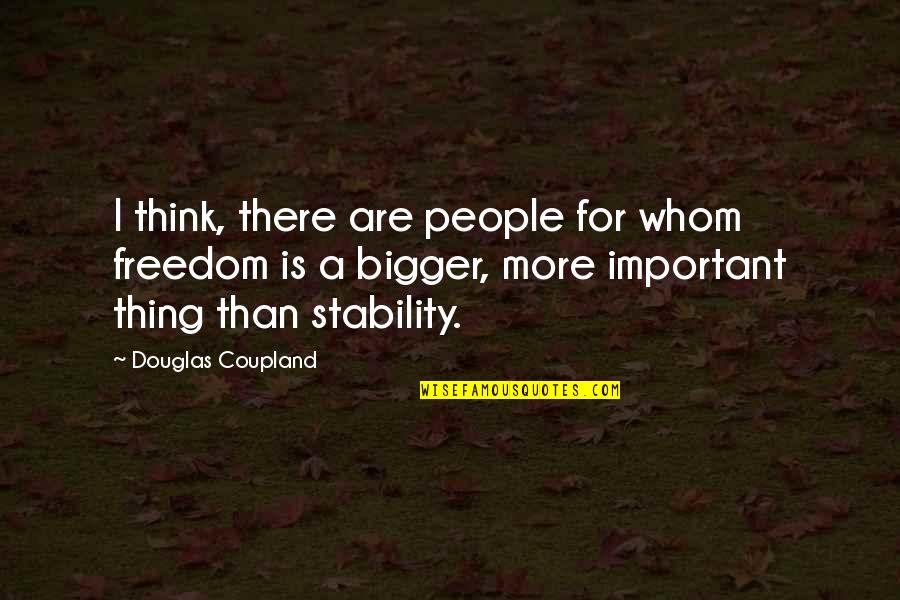 Ladyboys Alan Partridge Quotes By Douglas Coupland: I think, there are people for whom freedom