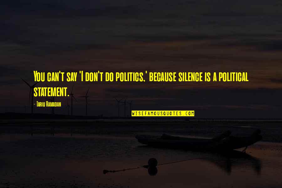 Ladybug And Cat Noir Love Quotes By Tariq Ramadan: You can't say 'I don't do politics,' because