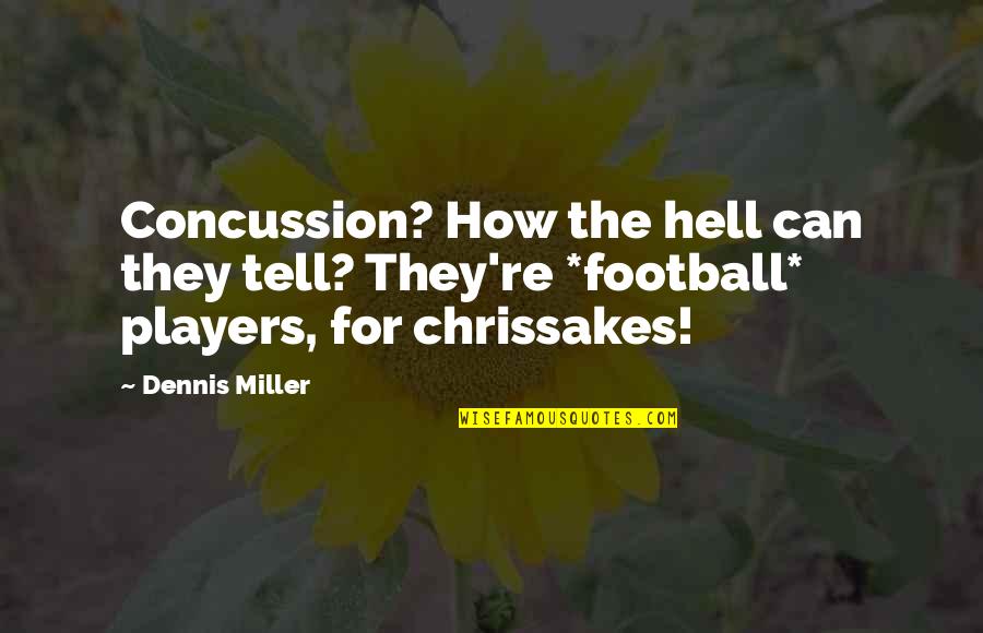 Ladybug Bulletin Board Quotes By Dennis Miller: Concussion? How the hell can they tell? They're