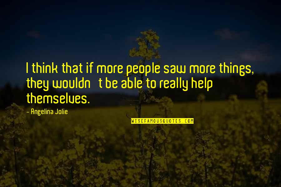 Ladyemart Quotes By Angelina Jolie: I think that if more people saw more