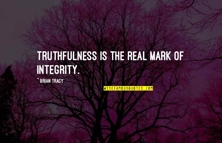 Ladyemart Quotes By Brian Tracy: Truthfulness is the real mark of integrity.