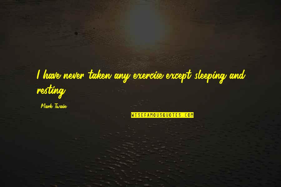 Ladyfingers Jewelry Quotes By Mark Twain: I have never taken any exercise except sleeping