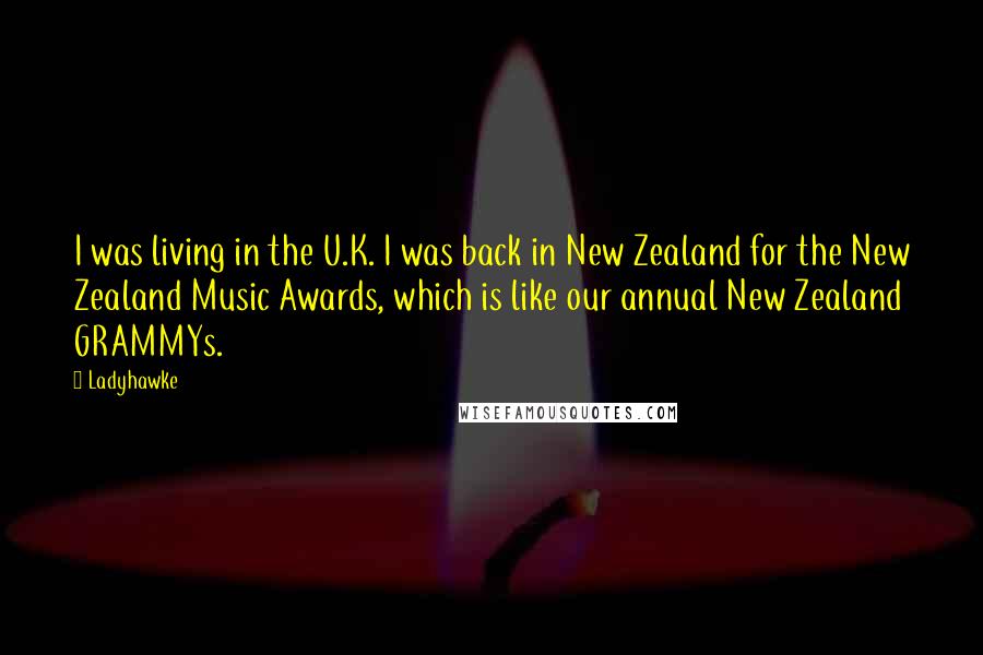 Ladyhawke quotes: I was living in the U.K. I was back in New Zealand for the New Zealand Music Awards, which is like our annual New Zealand GRAMMYs.