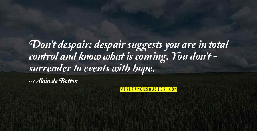 Ladyhawke Quotes By Alain De Botton: Don't despair: despair suggests you are in total
