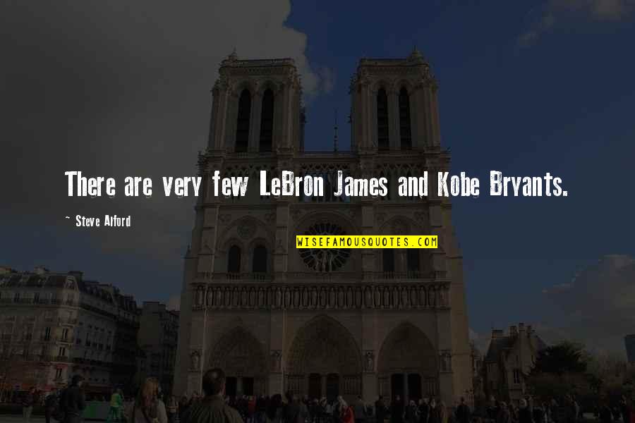 Ladyhawke Quotes By Steve Alford: There are very few LeBron James and Kobe