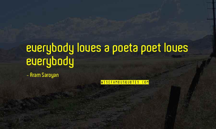Ladyish Strain Quotes By Aram Saroyan: everybody loves a poeta poet loves everybody