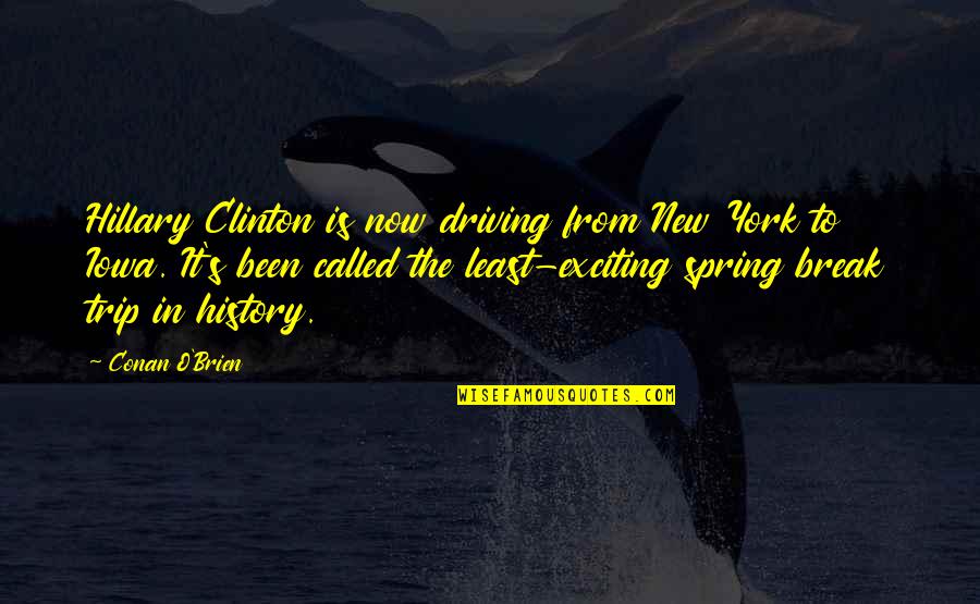 Ladyman Law Quotes By Conan O'Brien: Hillary Clinton is now driving from New York