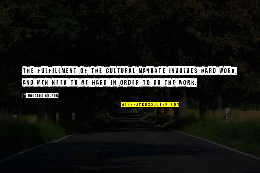 Ladyman V Quotes By Douglas Wilson: The fulfillment of the cultural mandate involves hard Ladyman V Quotes By Douglas Wilson: The fulfillment of the cultural mandate involves hard