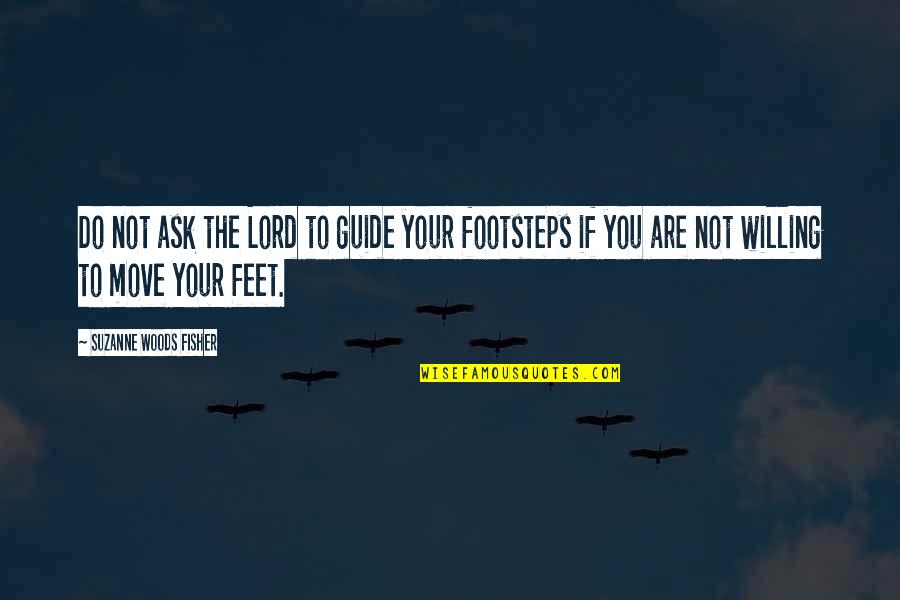 Ladyman V Quotes By Suzanne Woods Fisher: Do not ask the Lord to guide your Ladyman V Quotes By Suzanne Woods Fisher: Do not ask the Lord to guide your