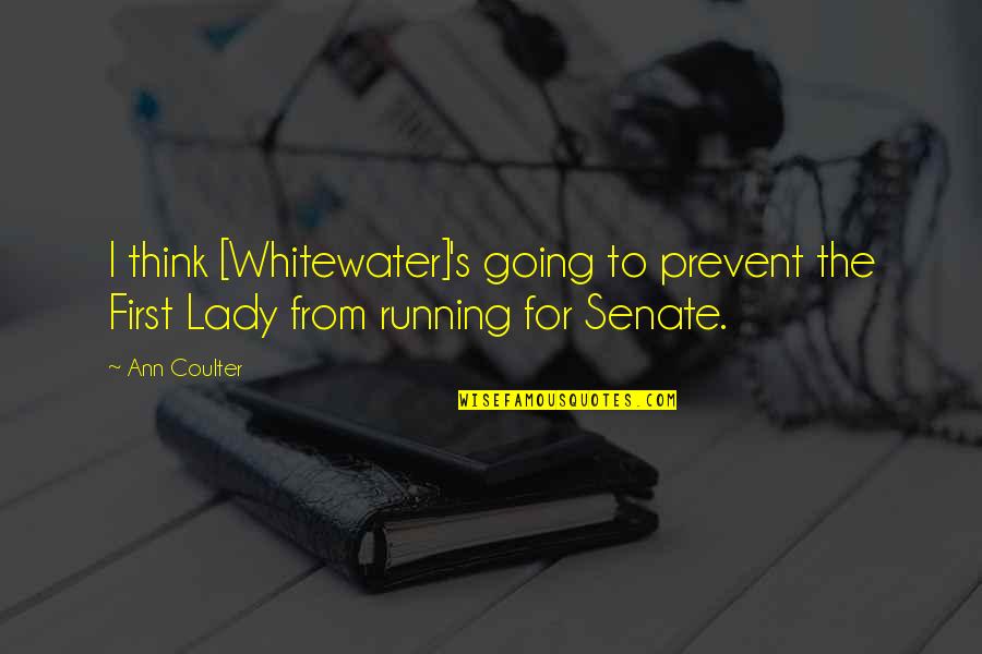 Lady's Quotes By Ann Coulter: I think [Whitewater]'s going to prevent the First