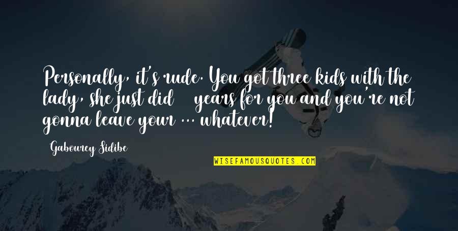 Lady's Quotes By Gabourey Sidibe: Personally, it's rude. You got three kids with Lady's Quotes By Gabourey Sidibe: Personally, it's rude. You got three kids with