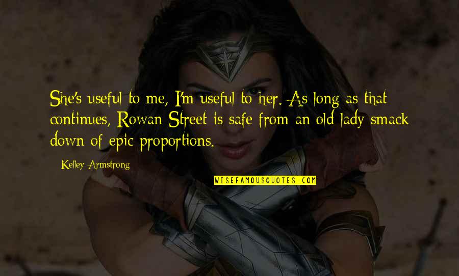 Lady's Quotes By Kelley Armstrong: She's useful to me, I'm useful to her.