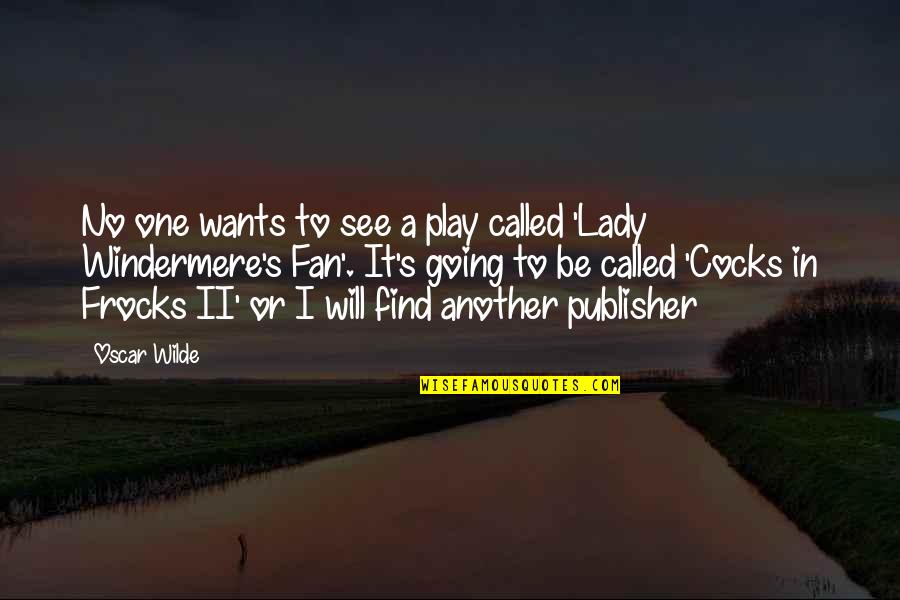 Lady's Quotes By Oscar Wilde: No one wants to see a play called
