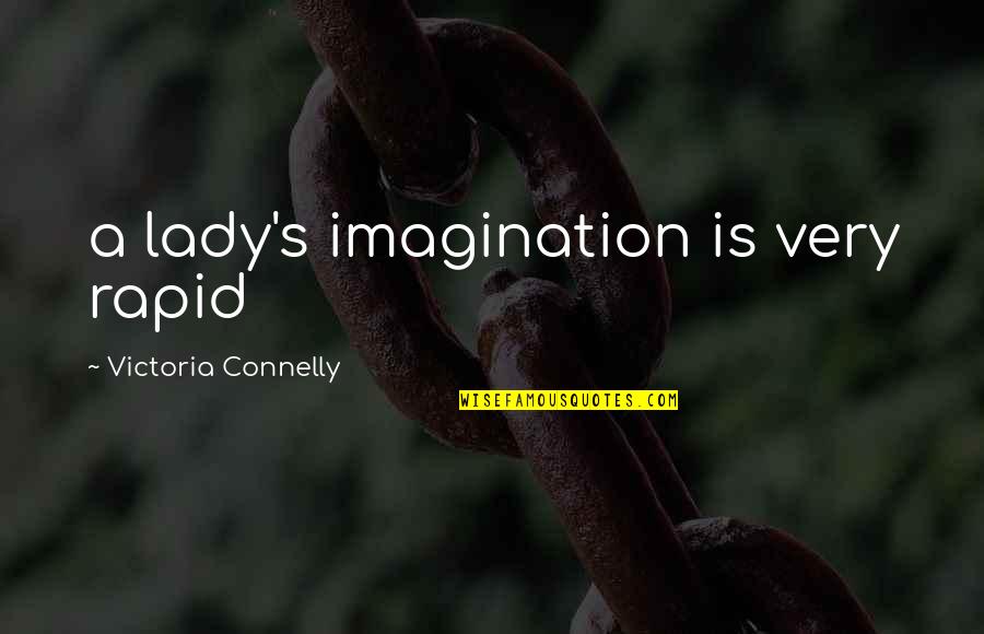 Lady's Quotes By Victoria Connelly: a lady's imagination is very rapid Lady's Quotes By Victoria Connelly: a lady's imagination is very rapid