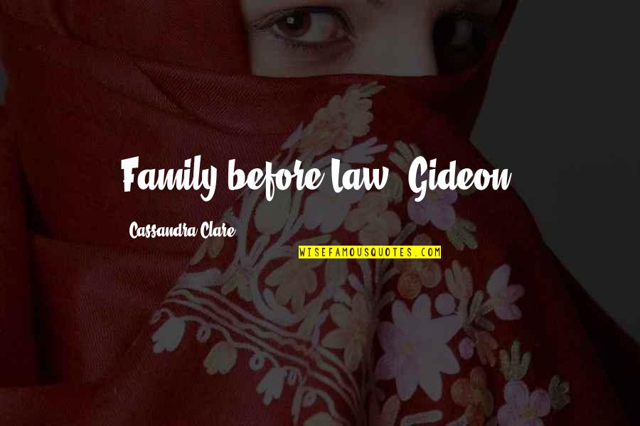 Ladytron Quotes By Cassandra Clare: Family before Law, Gideon.