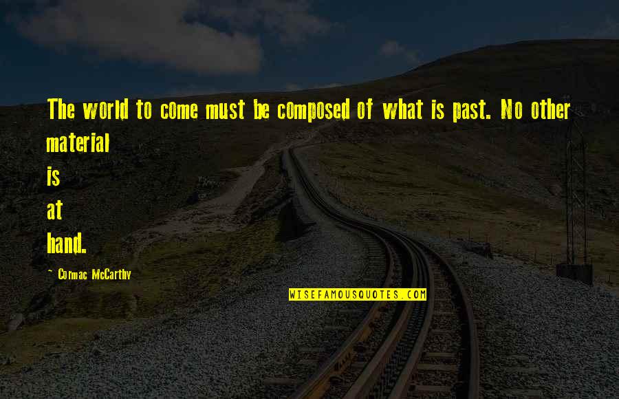 Laekand Quotes By Cormac McCarthy: The world to come must be composed of