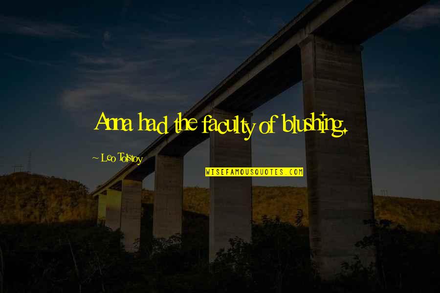 Laeken Bruxelles Quotes By Leo Tolstoy: Anna had the faculty of blushing. Laeken Bruxelles Quotes By Leo Tolstoy: Anna had the faculty of blushing.