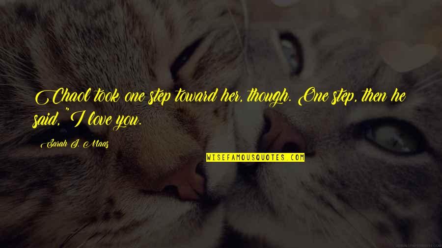Laeken Bruxelles Quotes By Sarah J. Maas: Chaol took one step toward her, though. One