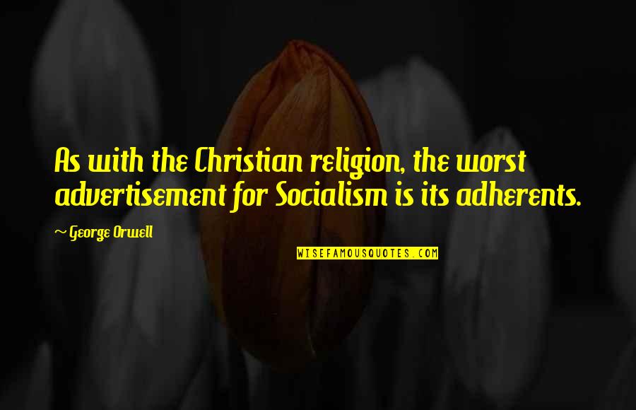 Laemmles Monica Quotes By George Orwell: As with the Christian religion, the worst advertisement Laemmles Monica Quotes By George Orwell: As with the Christian religion, the worst advertisement