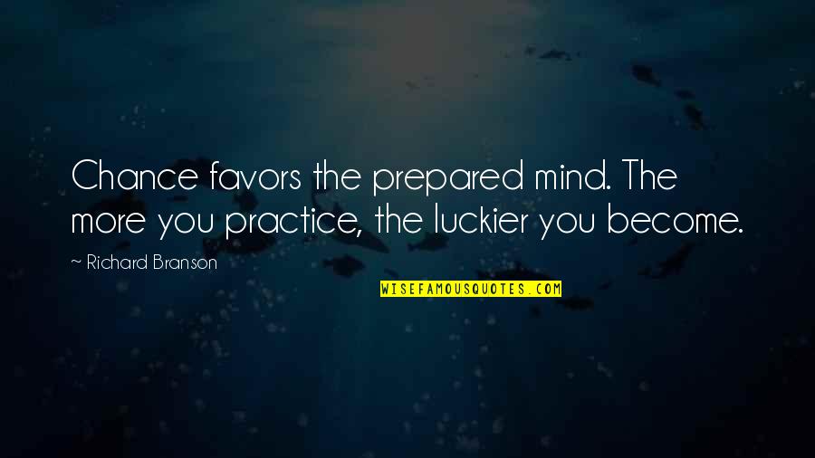 Laercio De Freitas Quotes By Richard Branson: Chance favors the prepared mind. The more you