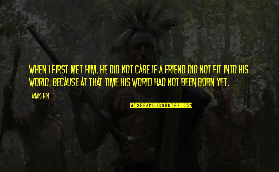 Laeroc Quotes By Anais Nin: When I first met him, he did not